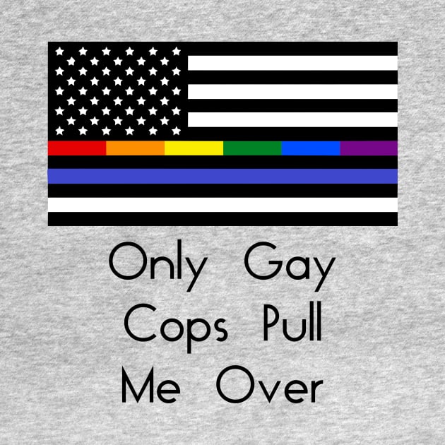 Only Gay Cops Pull Me Over by LostHose